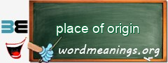 WordMeaning blackboard for place of origin